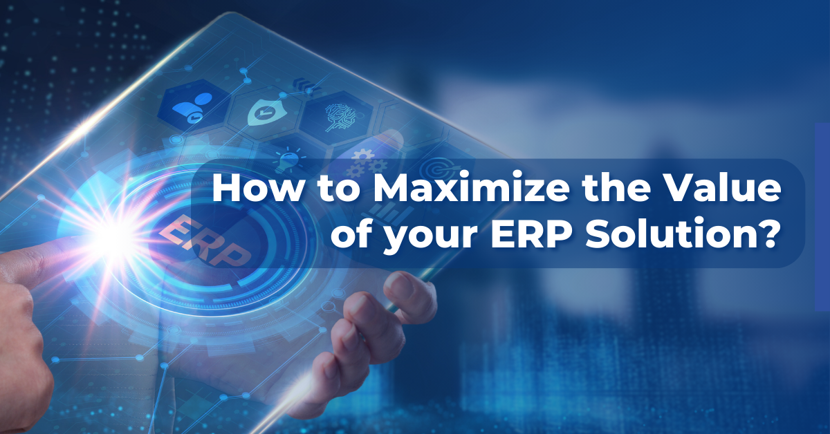 How to Maximize the Value of your ERP Solution?