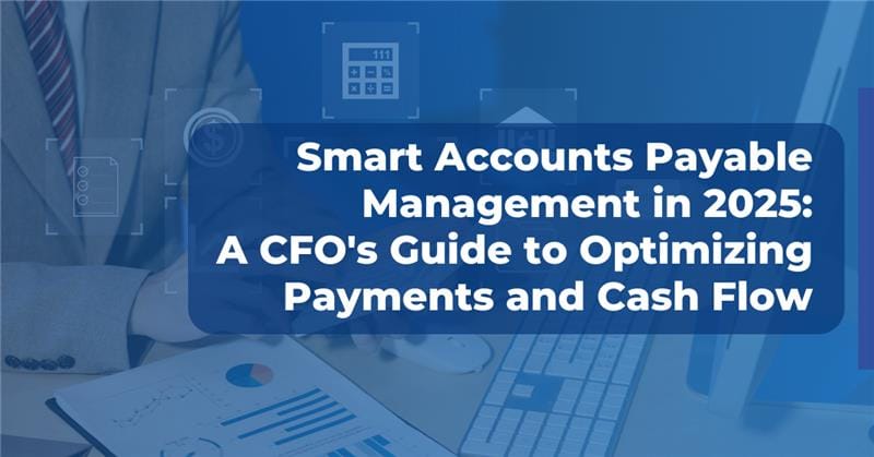 Feature image for blog 'Smart Accounts Payable Management in 2025'