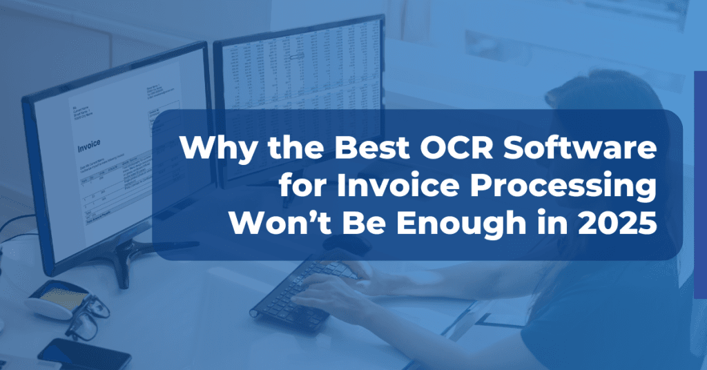 Feature image of blog 'Why the best OCR software for invoice processing won't be enough in 2025?'