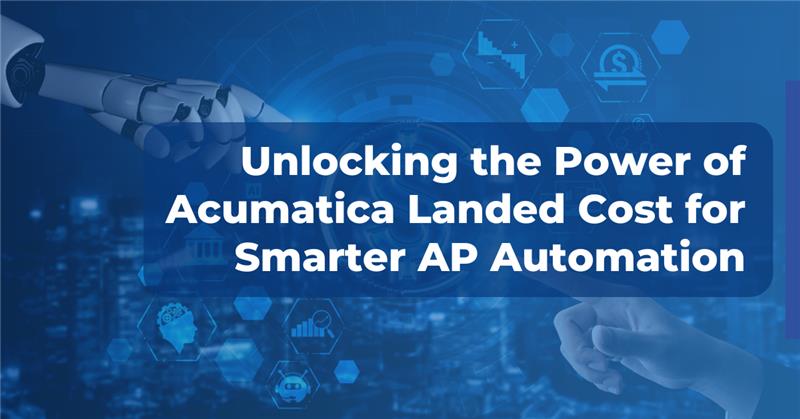 Unlocking the Power of Acumatica Landed Cost for Smarter AP Automation 1