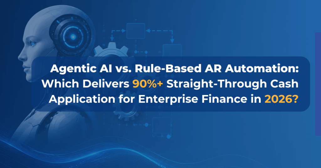 Agentic AI vs. Rule-Based AR Automation: Which Delivers<br>90%+ Straight-Through Cash Application for Enterprise<br>Finance in 2026? 2 Agentic AI vs. Rule-Based AR Automation Blog Feature Image_Op