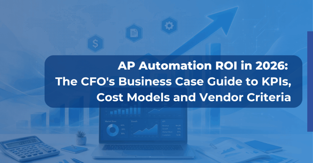 AP Automation ROI in 2026: The CFO's Business Case Guide to KPIs, Cost Models and Vendor Criteria 1 AP Automation ROI in 2026 Blog Feature